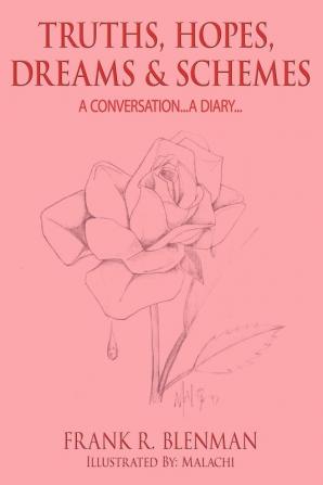 TRUTHS HOPES DREAMS and SCHEMES: A Conversation...A Diary...