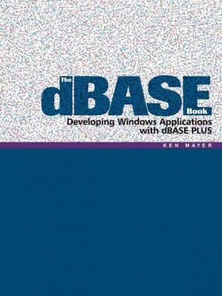 The DBASE Book: Developing Windows Applications with DBASE Plus