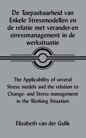 De Toepasbaarheid Van Enkele Stressmodellen En De Relatie Met Verander-En Stressmanagement in De Werksituatie the Applicability of Several Stress Models and the Relation to Change- and Stress Management in the Working Situation