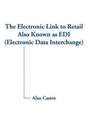 The Electronic Link to Retail Also Known as EDI (Electronic Data Interchange)