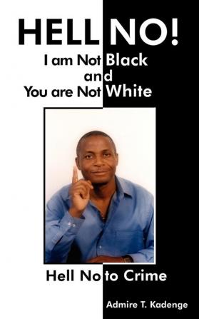 HELL NO! I am Not Black and You are Not White