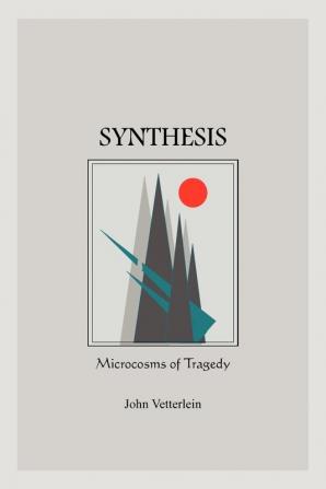 Synthesis: Microcosms of Tragedy