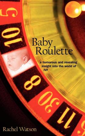 Baby Roulette: a Humorous and Revealing Insight into the World of IVF