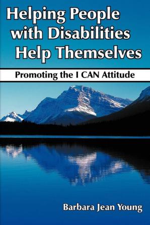 Helping People with Disabilities Help Themselves: Promoting the I CAN Attitude