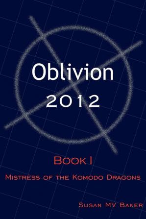 Oblivion 2012: Book I - Mistress of the Komodo Dragons