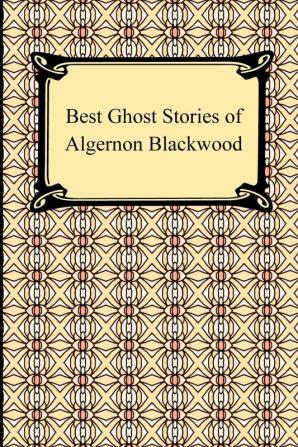 Best Ghost Stories of Algernon Blackwood