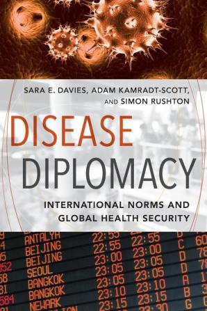 Disease Diplomacy: International Norms and Global Health Security