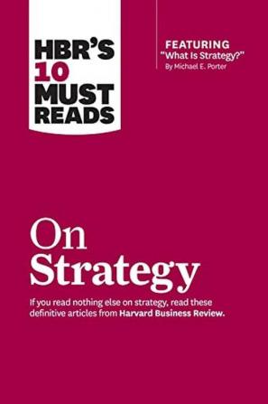 HBRs 10 Must Reads on Strategy