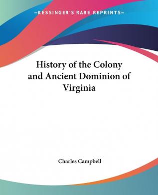 History Of The Colony And Ancient Dominion Of Virginia