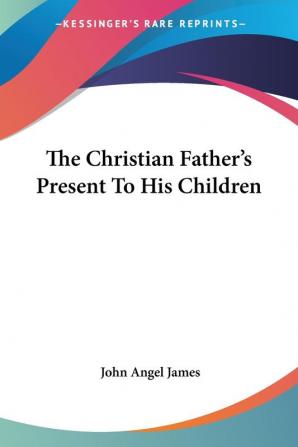 The Christian Father's Present to His Children