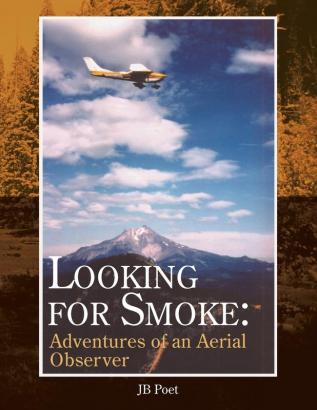 Looking for Smoke: Adventures of an Aerial Observer: Adventures of an Aerial Observer