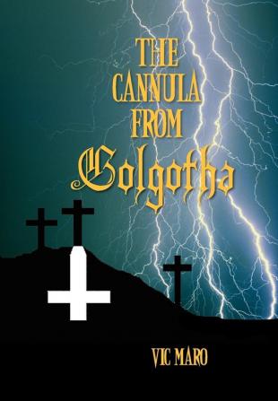 The Cannula from Golgotha