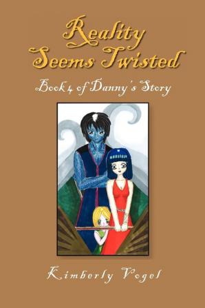 Reality Seems Twisted (Book 4 of Danny's Story)