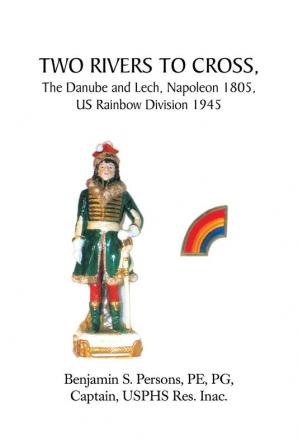 Two Rivers to Cross the Danube and Lech Napoleon 1805 Us Rainbow Division 1945