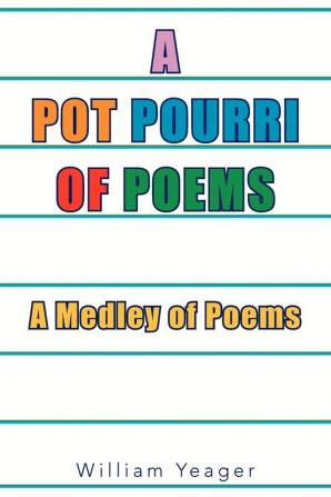 The Pot Pourri of Poems: A Medley of Poems