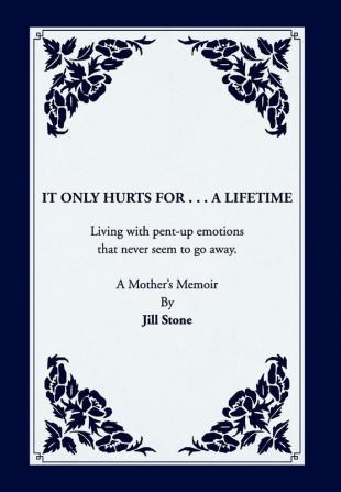 It Only Hurts For ... A Lifetime