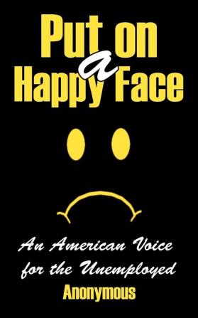 Put on a Happy Face: An American Voice for the Unemployed