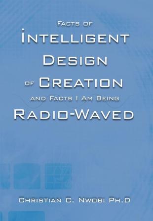 Facts of Intelligent Design of Creation and Facts I Am Being Radio-Waved