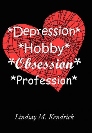 *Depression* *Hobby* *Obsession* *Profession*