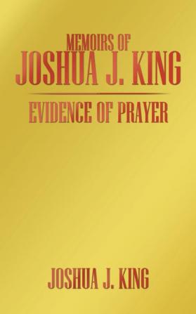 MEMOIRS OF JOSHUA J. KING