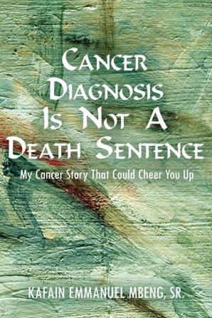 Cancer Diagnosis is Not A Death Sentence: My Cancer Story That Could Cheer You Up