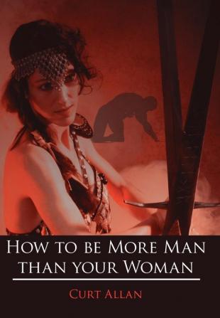 How to be More Man than your Woman