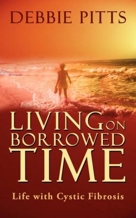 Living on Borrowed Time: Life with Cystic Fibrosis