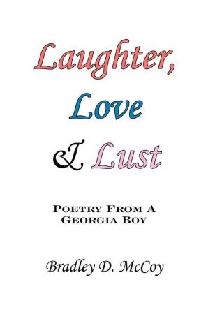 Laughter Love and Lust: Poetry From A Georgia Boy