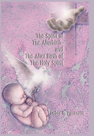 The Spirit of the Afterbirth and the After Birth of the Holy Spirit