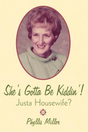 She's Gotta Be Kiddin'!: Justa Housewife?