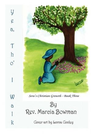 Yea Tho' I Walk: Sera's Christian Growth - Book Three