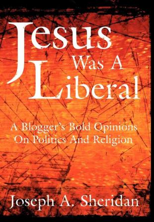 Jesus Was a Liberal