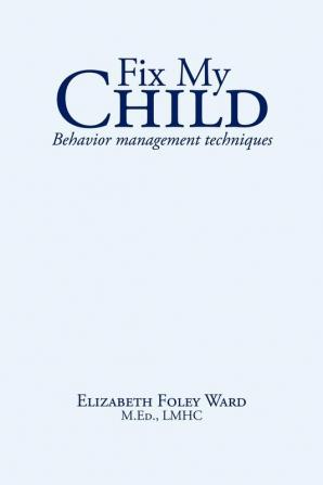 Fix My Child: Behavior Management Techniques