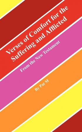 Verses of Comfort for the Suffering and Afflicted: From the New Testament