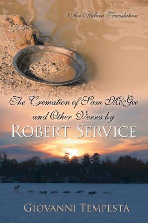 The Cremation of Sam McGee and Other Verses by Robert Service: An Italian Translation