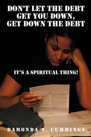 Don't Let the Debt Get You Down Get Down the Debt: It's a Spiritual Thing!