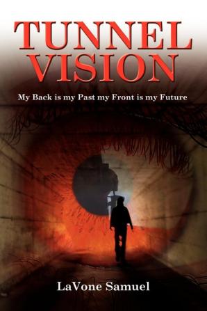 Tunnel Vision: My Back is my Past my Front is my Future