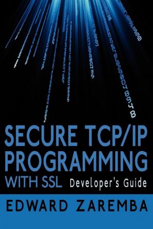 Secure TCP/IP Programming with SSL: Developer's Guide