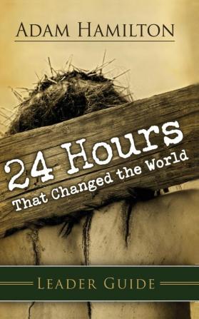 24 Hours That Changed The World Leader Guide