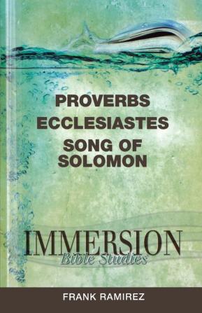 Proverbs Ecclesiastes Song of Solomon (Immersion Bible Studies)