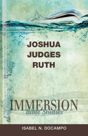 Immersion Bible Studies: Joshua Judges Ruth (Essential Guide)