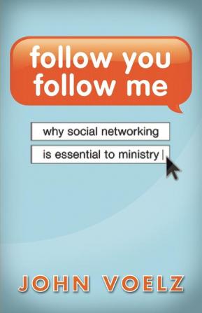 Follow You Follow Me: Why Social Networking is Essential to Ministry