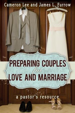 Preparing Couples For Love And Marriage: A Pastor's Resource