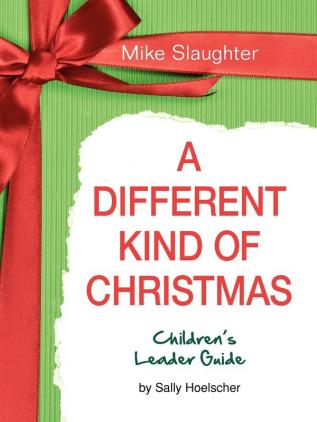 A Different Kind of Christmas Children's Leader Guide: Living and Giving Like Jesus: Children's Leader Guide