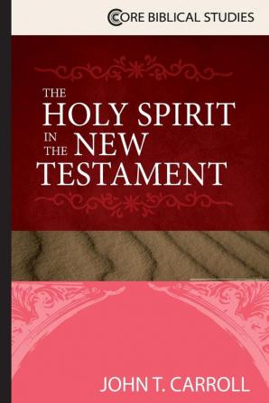 The Holy Spirit in the New Testament (Core Biblical Studies)