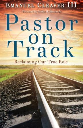 Pastor on Track: Reclaiming Our True Role