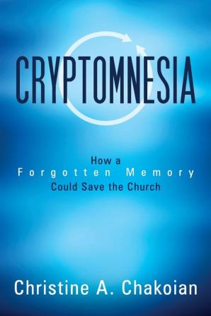 Cryptomnesia: How a Forgotten Memory Could Save the Church