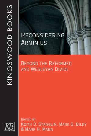 Reconsidering Arminius: Beyond the Reformed and Wesleyan Divide