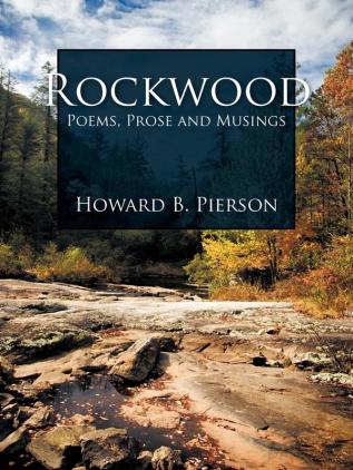 Rockwood: Poems Prose and Musings