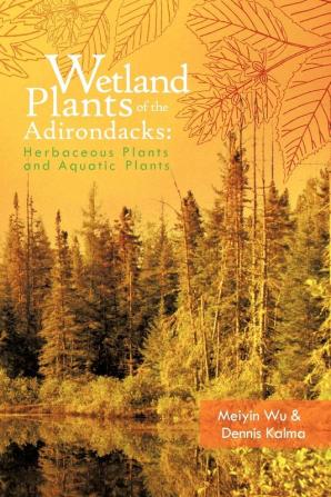 Wetland Plants of the Adirondacks: Herbaceous Plants and Aquatic Plants